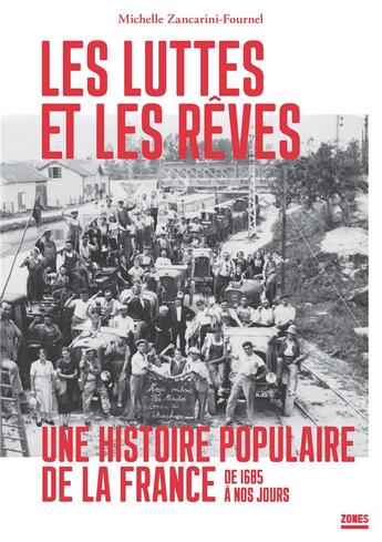 Couverture du livre « Les luttes et les rêves ; une histoire populaire de la France de 1685 à nos jours » de Michelle Zancarini-Fournel aux éditions Zones