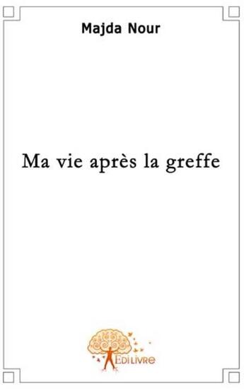 Couverture du livre « Ma vie après la greffe » de Majda Nour aux éditions Edilivre