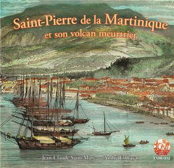 Couverture du livre « Saint-Pierre de la Martinique et son volcan meutrier » de Andre Exbrayat et Jean-Claude Saint-Marc aux éditions L'harmattan