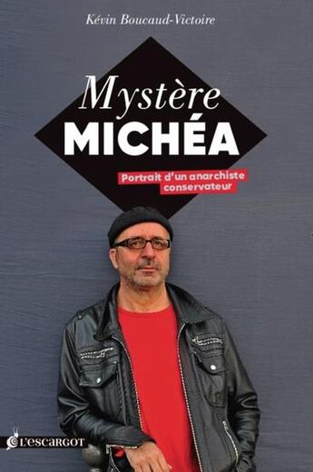 Couverture du livre « Mystère Michéa, portrait d'un anarchiste conservateur » de Kevin Boucaud-Victoire aux éditions L'escargot
