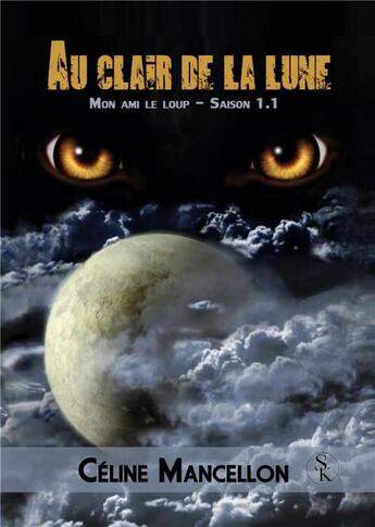 Couverture du livre « Au clair de la lune, mon ami le loup ; saison 1.1 » de Celine Mancellon aux éditions Sharon Kena