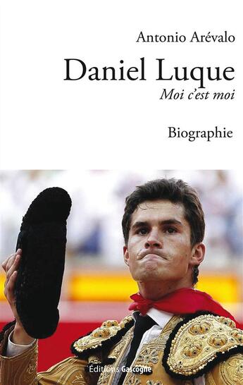 Couverture du livre « Daniel Luque ; moi c'est moi » de Antonio Arevalo aux éditions Gascogne