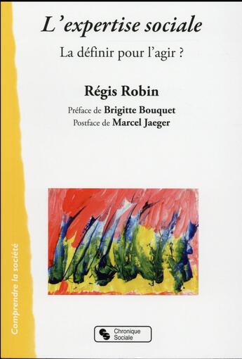 Couverture du livre « L'expertise et les assistants de service social ; la définir pour l'agir » de Regis Robin aux éditions Chronique Sociale