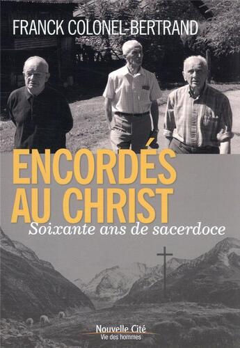 Couverture du livre « Encordés au Christ : soixante ans de sacerdoce » de Franck Colonel-Bertrand aux éditions Nouvelle Cite