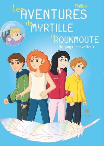 Couverture du livre « Les aventures de Myrtille la Roukmoute Tome 2 ; au pays merveilleux » de Malika aux éditions Le Lys Bleu