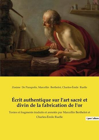 Couverture du livre « Ecrit authentique sur l'art sacre et divin de la fabrication de l'or - textes et fragments traduits » de Zosime De Panapolis aux éditions Culturea