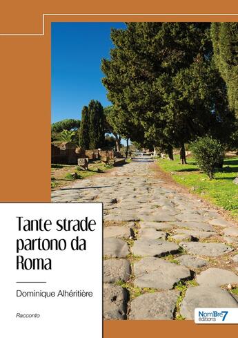 Couverture du livre « Tante strade partono da Roma » de Dominique Alheritiere aux éditions Nombre 7