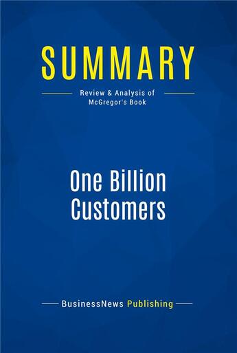 Couverture du livre « Summary: One Billion Customers : Review and Analysis of McGregor's Book » de Businessnews Publish aux éditions Business Book Summaries