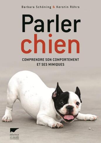 Couverture du livre « Parler chien ; comprendre son comportement et ses mimiques » de Kerstin Rohrs et Barbara Schoning aux éditions Delachaux & Niestle