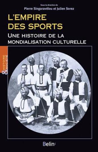 Couverture du livre « L'empire des sports ; une histoire de la mondialisation culturelle » de Pierre Singaravelou et Julien Sorez aux éditions Belin