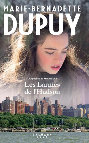 Couverture du livre « L'orpheline de Manhattan T.3 ; les larmes de l'Hudson » de Marie-Bernadette Dupuy aux éditions Calmann-levy