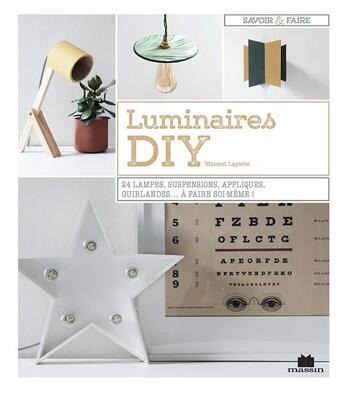 Couverture du livre « Luminaires DIY ; 24 lampes, supsensions, appliques, guirlandes...à faire soi-même ! » de Vincent Layerle aux éditions Massin