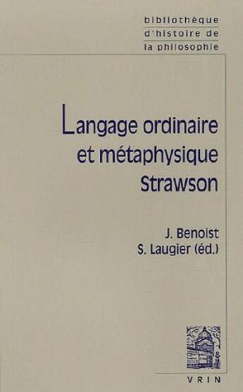 Couverture du livre « Langage ordinaire et métaphysique ; Strawson » de Sandra Laugier et Jocelyn Benoist aux éditions Vrin