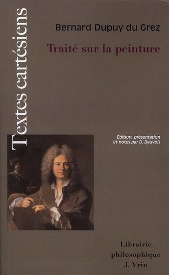 Couverture du livre « Traité sur la peinture ; pour en apprendre la théorie et se perfectionner dans la pratique » de Bernard Dupuy Du Grez aux éditions Vrin