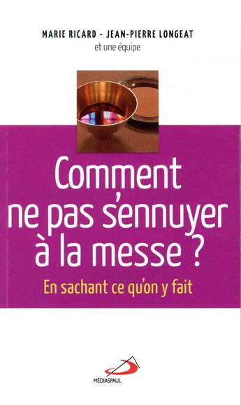 Couverture du livre « Comment ne pas s'ennuyer à la messe ? en sachant ce qu'on y fait » de Jean-Pierre Longeat et Marie Ricard aux éditions Mediaspaul