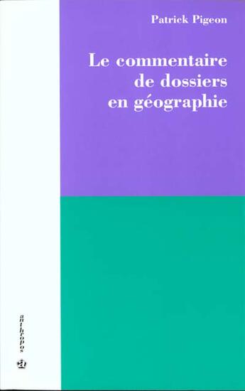 Couverture du livre « COMMENTAIRE DE DOSSIERS EN GEOGRAPHIE (LE) » de Patrick Pigeon aux éditions Economica