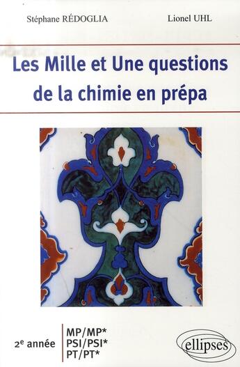 Couverture du livre « Les 1001 questions de la chimie en prépa ; 2e année mp-mp*-psi-psi*-pt-pt* » de Redoglia/Uhl aux éditions Ellipses