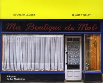 Couverture du livre « Ma boutique de mots » de Edouard Launet et Benoit Teillet aux éditions La Martiniere