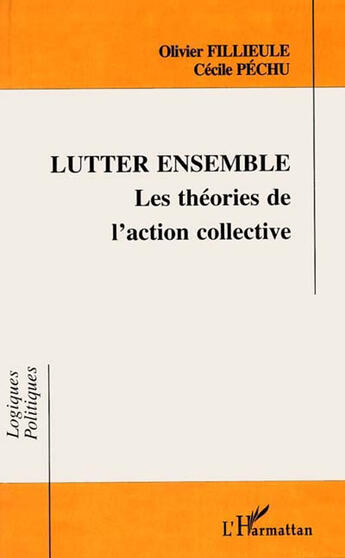 Couverture du livre « Lutter ensemble ; les théories de l'action collective » de Cecile Pechu et Olivier Fillieule aux éditions L'harmattan