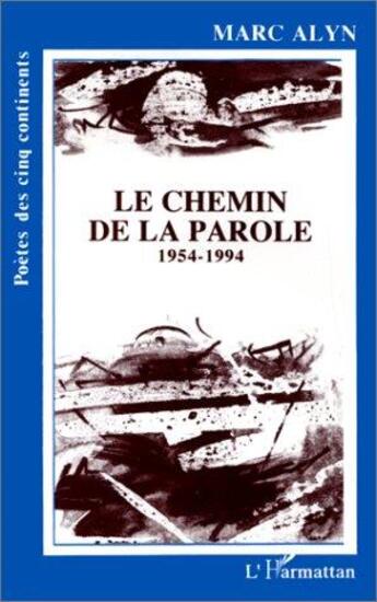 Couverture du livre « Chemin de la parole 1954-1994 » de Marc Alyn aux éditions L'harmattan