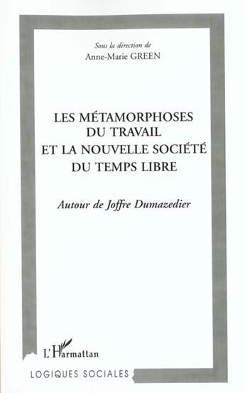 Couverture du livre « Les metamorphoses du travail et la nouvelle societe du temps libre - autour de joffre dumazedier » de Anne-Marie Green aux éditions L'harmattan