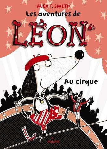 Couverture du livre « Léon au cirque » de Amelie Sarn et Alex T. Smith aux éditions Milan