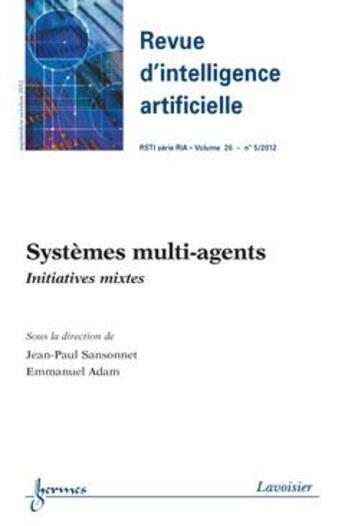 Couverture du livre « Systemes Multi-Agents: Initiatives Mixtes (Revue D'Intelligence Artificielle Rsti Serie Ria Volume 2 » de Sansonnet Jean-Paul aux éditions Hermes Science Publications