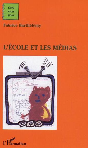 Couverture du livre « L'école et les médias » de Fabrice Barthelemy aux éditions L'harmattan