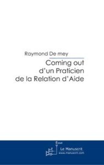 Couverture du livre « Coming out d'un praticien de la relation d'aide » de De Mey-R aux éditions Le Manuscrit