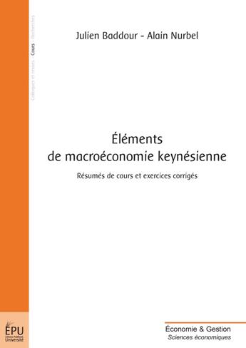 Couverture du livre « Éléments de macroéconomie keynésienne ; résumés de cours et exercices corrigés » de Baddour J/Nurbel A aux éditions Publibook