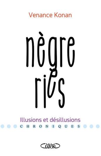 Couverture du livre « Nègreries ; illusions et désillusions » de Venance Konan aux éditions Michel Lafon