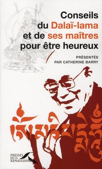 Couverture du livre « Conseils du Dalaï-lama et de ses maîtres pour être heureux » de Catherine Barry aux éditions Presses De La Renaissance