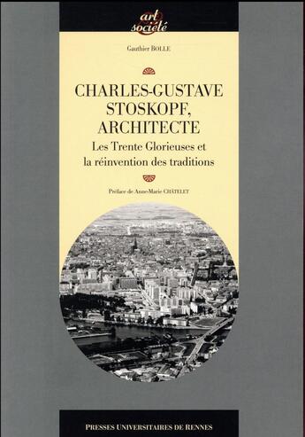 Couverture du livre « Charles-Gustave Stoskopf, architecte ; les Trente Glorieuses et la réinvention des traditions » de Bolle Gauthier aux éditions Pu De Rennes