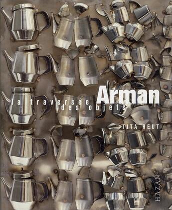 Couverture du livre « Arman ; la traversée des objets » de Tita Reut aux éditions Hazan