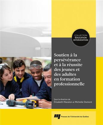 Couverture du livre « Soutien à la persévérance et à la réussite des jeunes et des adultes en formation professionnelle » de Michelle Dumont et Elizabeth Mazalon et Collectif aux éditions Pu De Quebec