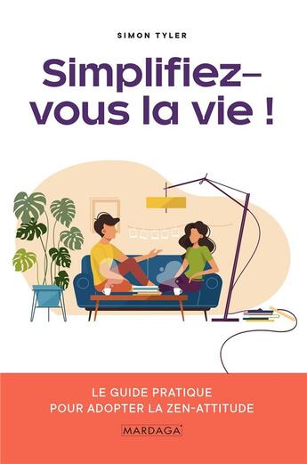 Couverture du livre « Simplifiez-vous la vie ! ; le guide pratique pour adopter la zen-attitude » de Simon Tyler aux éditions Mardaga Pierre