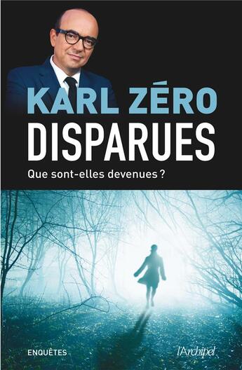 Couverture du livre « Disparues ; que sont-elles devenues ? » de Karl Zero aux éditions Archipel