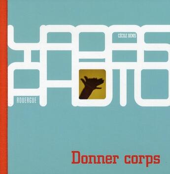 Couverture du livre « Donner corps » de Cecile Denis aux éditions Rouergue