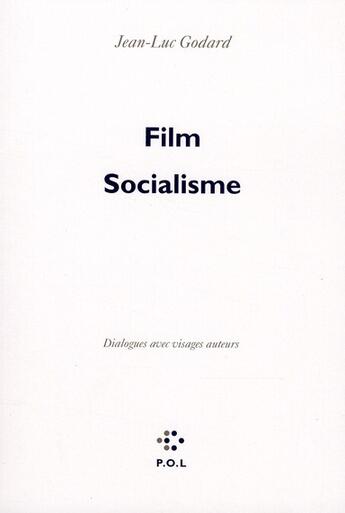 Couverture du livre « Film Socialisme ; dialogues avec visages auteurs » de Jean-Luc Godard aux éditions P.o.l