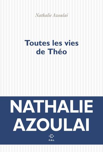 Couverture du livre « Toutes les vies de Théo » de Nathalie Azoulai aux éditions P.o.l