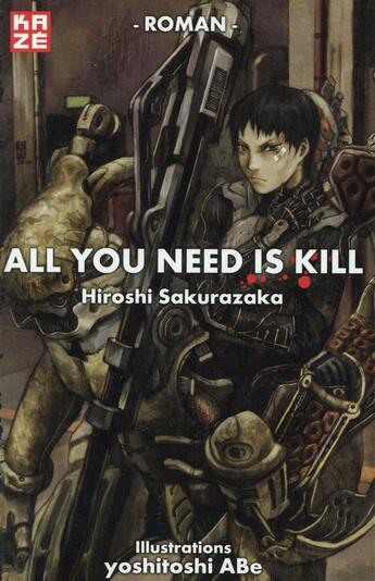 Couverture du livre « All you need is kill ; le roman » de Hiroshi Sakurazaka et Yoshitoshi Abe aux éditions Kaze