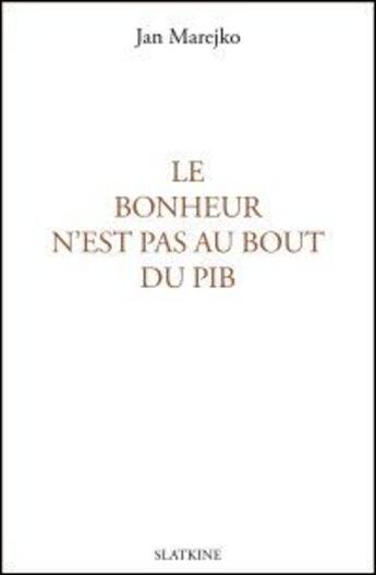 Couverture du livre « Le bonheur n'est pas au bout du PIB » de Jan Marejko aux éditions Slatkine