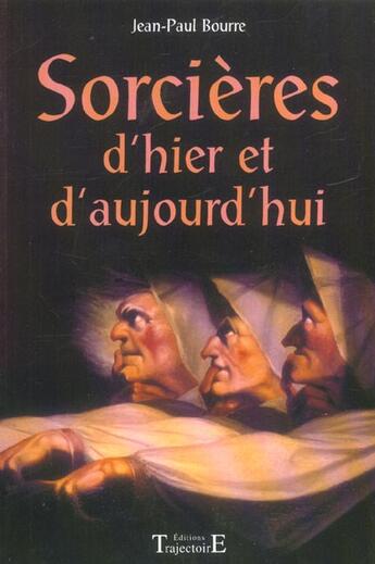 Couverture du livre « Sorcières d'hier et d'aujourd'hui » de Jean-Paul Bourre aux éditions Trajectoire