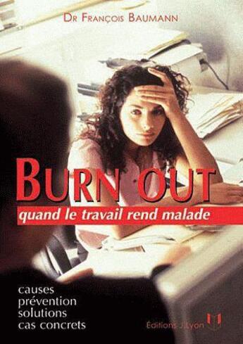 Couverture du livre « Burn out ; quand le travail rend malade » de Francois Baumann aux éditions Josette Lyon