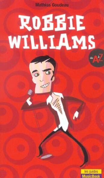 Couverture du livre « Robbie Williams De A A Z » de Mathias Goudeau aux éditions L'express