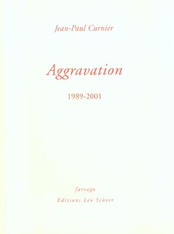 Couverture du livre « Aggravation 1989-2001 » de Jean-Paul Curnier aux éditions Farrago
