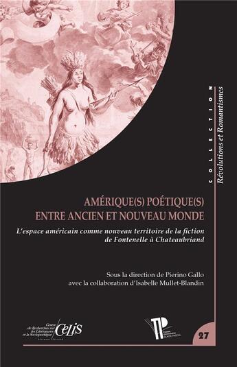 Couverture du livre « Amérique(s) poétique(s) entre Ancien et Nouveau Monde : L'espace américain comme nouveau territoire de la fiction, de Fontenelle à Chateaubriand » de Gallo Pierino aux éditions Pu De Clermont Ferrand