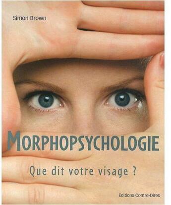 Couverture du livre « Morphopsychologie ; que dit votre visage ? » de Simon Brown aux éditions Contre-dires