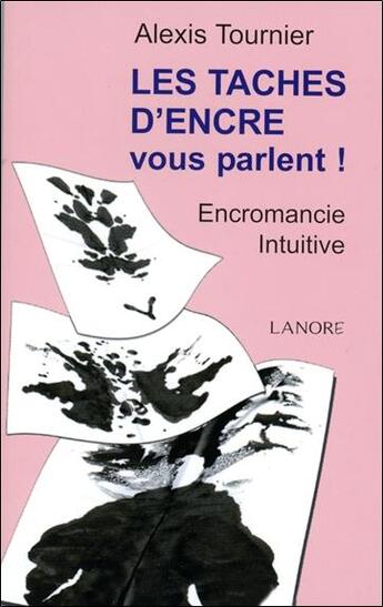 Couverture du livre « Les taches d'encre vous parlent ! encromancie intuitive » de Alexis Tournier aux éditions Lanore