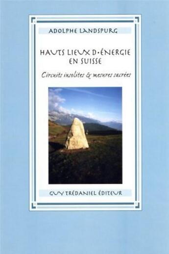 Couverture du livre « Les hauts lieux d'energie en suisse » de Adolphe Landspurg aux éditions Guy Trédaniel